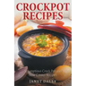 Crockpot Recipes: Scrumptious Crock Pot and Slow Cooker Recipes
