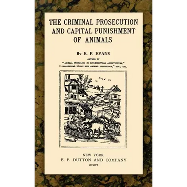 The Criminal Prosecution and Capital Punishment of Animals
