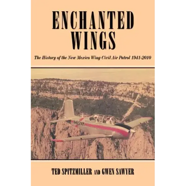 Enchanted Wing: The History of the New Mexico Wing Civil Air Patrol