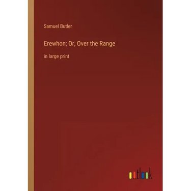Erewhon; Or, Over the Range: in large print