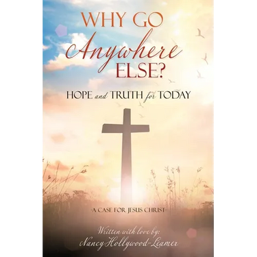 Why Go Anywhere Else?: Hope and TRUTH for Today