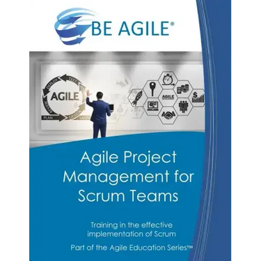 Agile Project Management for Scrum Teams: Training in the Effective Implementation of Scrum