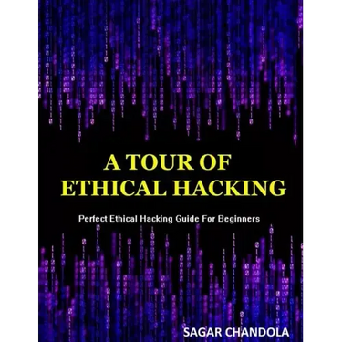 A Tour Of Ethical Hacking: Perfect guide of ethical hacking for beginners