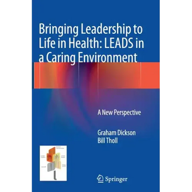 Bringing Leadership to Life in Health: Leads in a Caring Environment: A New Perspective