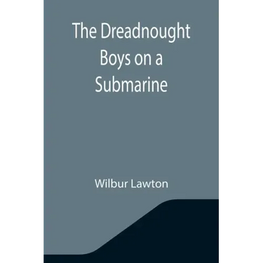 The Dreadnought Boys on a Submarine
