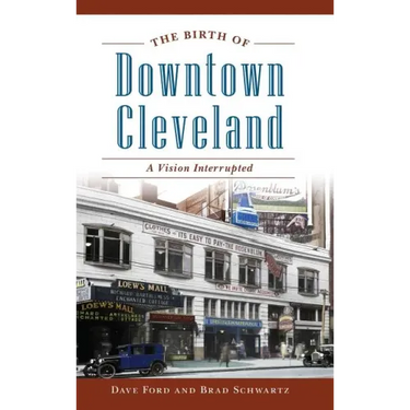 The Birth of Downtown Cleveland: A Vision Interrupted