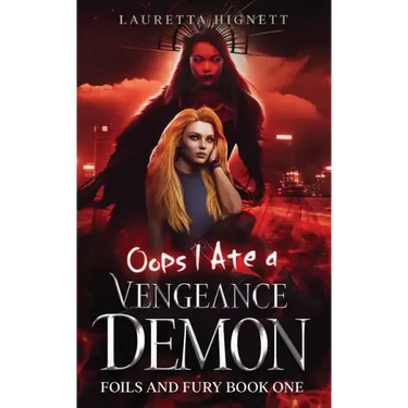Oops I Ate A Vengeance Demon: A Fun Fast-Paced Urban Fantasy: Foils and Fury Book One