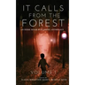 It Calls From The Forest: An Anthology of Terrifying Tales from the Woods Volume 1