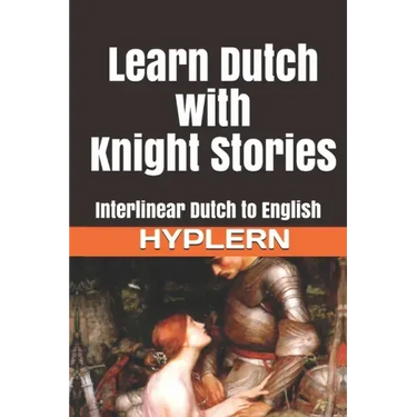 Learn Dutch with Knight Stories: Interlinear Dutch to English