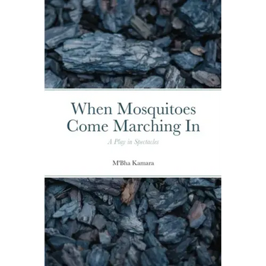 When Mosquitoes Come Marching In: A Play in Spectacles