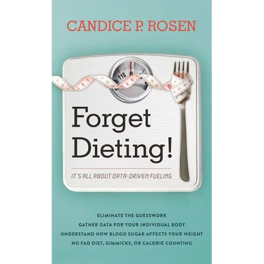 Forget Dieting!: It's All about Data-Driven Fueling