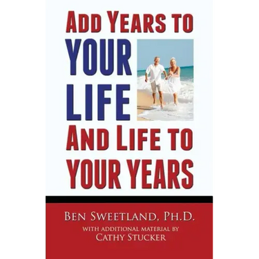 Add Years to Your Life and Life to Your Years: Live a Longer and Better Life