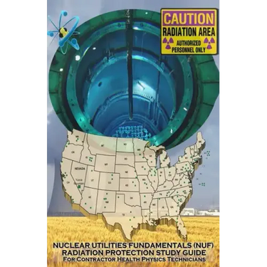 Nuclear Utilities FUNDAMENTALS RADIATION PROTECTION STUDY GUIDE: Full NUF RP Study Guide