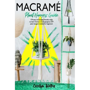 Macramè: Plant Hangers Guide- 179 Easy and Budget-Friendly Steps To Learn How To Create Gorgeous DIY Plant Hangers Models for Beginners