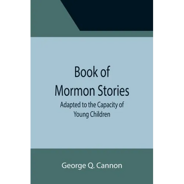 Book of Mormon Stories; Adapted to the Capacity of Young Children