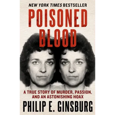 Poisoned Blood: A True Story of Murder, Passion, and an Astonishing Hoax
