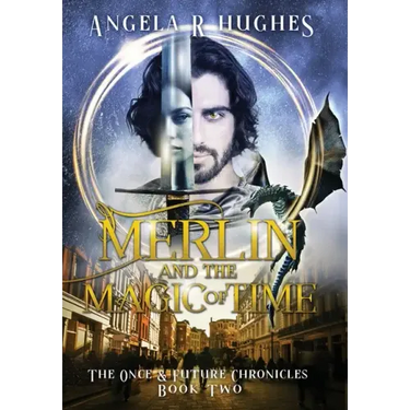 Merlin & The Magic of Time: The Once & Future Chronicles, Book 2