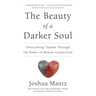 The Beauty of a Darker Soul: Overcoming Trauma Through the Power of Human Connection