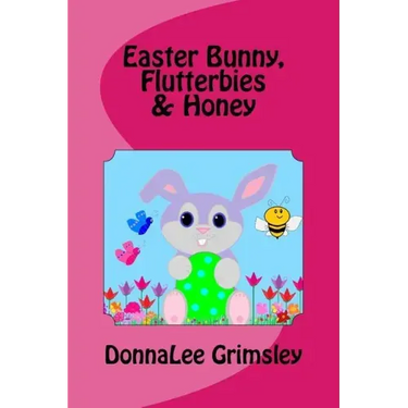 Easter Bunny, Flutterbies & Honey: Ages: 3-7. Precious & delightful rhyming book. Illustrated with colorful, cheerful & yummy pictures. Babies & toddl