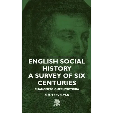 English Social History - A Survey of Six Centuries - Chaucer to Queen Victoria