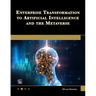 Enterprise Transformation to Artificial Intelligence and the Metaverse: Strategies for the Technology Revolution