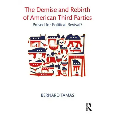 The Demise and Rebirth of American Third Parties: Poised for Political Revival?