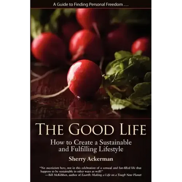 The Good Life: How to Create a Sustainable and Fulfilling Lifestyle