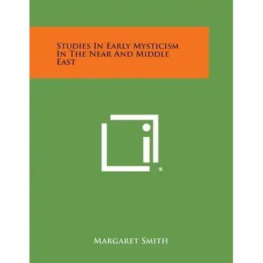 Studies in Early Mysticism in the Near and Middle East