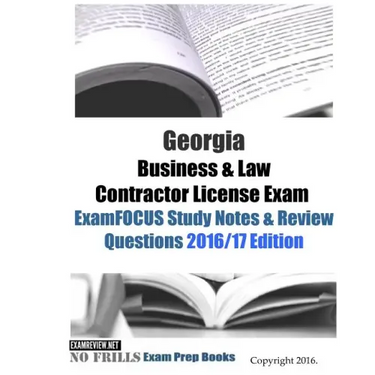 Georgia Business & Law Contractor License Exam ExamFOCUS Study Notes & Review Questions 2016/17 Edition
