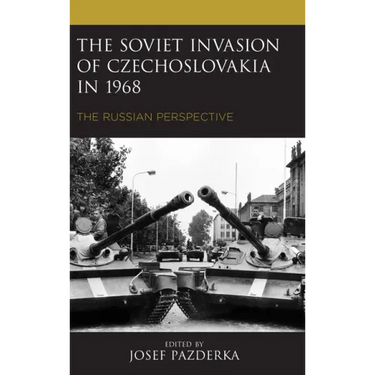 The Soviet Invasion of Czechoslovakia in 1968: The Russian Perspective