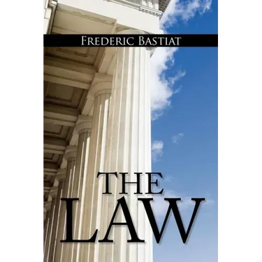 The Law: The Classic Blueprint For A Free Society
