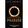 Pharaoh: Power Behind The Sun Series: Book One