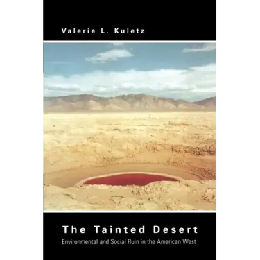 The Tainted Desert: Environmental and Social Ruin in the American West
