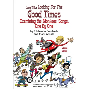 Long Title: Looking for the Good Times Examining the Monkees' Songs, One by One (Second Edition)