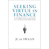 Seeking Virtue in Finance: Contributing to Society in a Conflicted Industry
