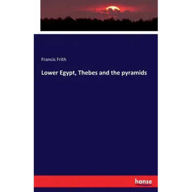 Lower Egypt, Thebes and the pyramids
