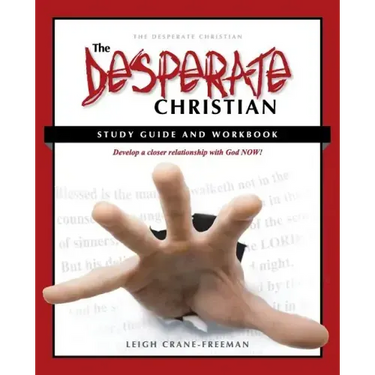 The Desperate Christian Study Guide and Workbook: Develop a Closer Relationship with God Now!