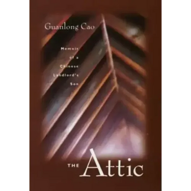 The Attic: Memoir of a Chinese Landlord's Son