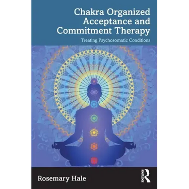 Chakra Organized Acceptance and Commitment Therapy: Treating Psychosomatic Conditions