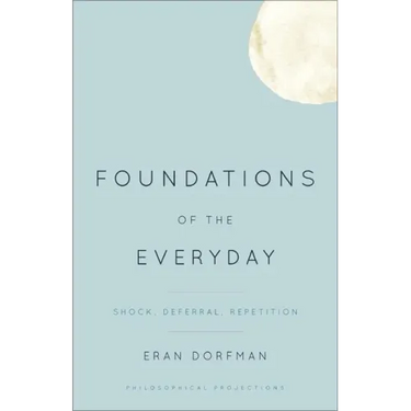 Foundations of the Everyday: Shock, Deferral, Repetition