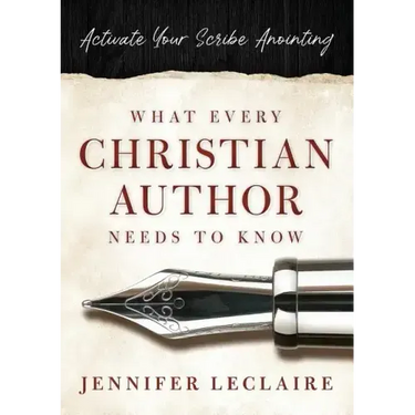 What Every Christian Writer Needs to Know: Activate Your Scribe Anointing