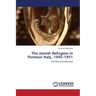 The Jewish Refugees in Postwar Italy, 1945-1951