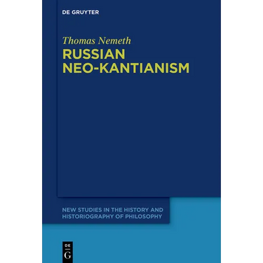 Russian Neo-Kantianism: Emergence, Dissemination, and Dissolution