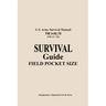 U.S. Army Survival Manual FM 3-05.76 (FM 21-76): Survival Guide Field Pocket Size