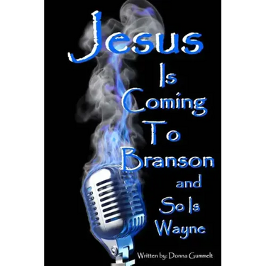 Jesus Is Coming to Branson and So Is Wayne: memoirs of my entertainment life with Dondino