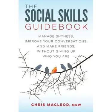 The Social Skills Guidebook: Manage Shyness, Improve Your Conversations, and Make Friends, Without Giving Up Who You Are