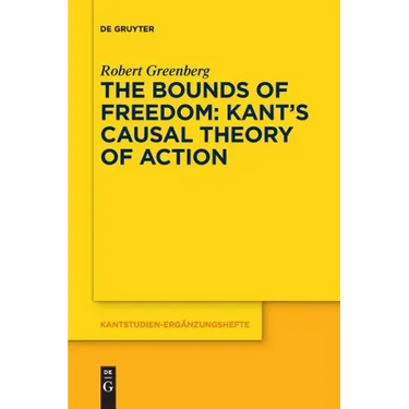 The Bounds of Freedom: Kant's Causal Theory of Action