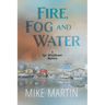 Fire, Fog and Water: Mike Martin