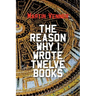 The Reason Why I Wrote Twelve Books