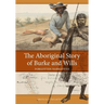 The Aboriginal Story of Burke and Wills: Forgotten Narratives
